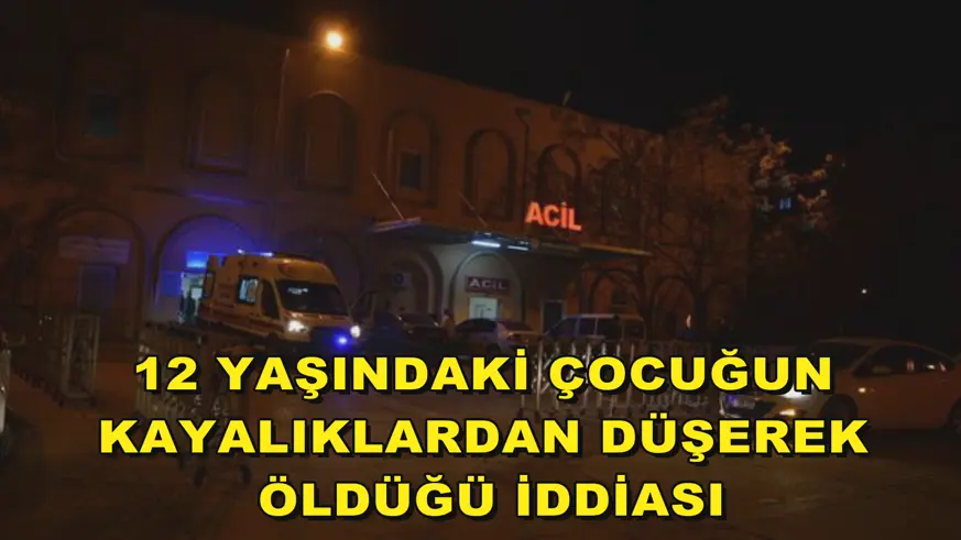 12 yaşındaki çocuğun kayalıklardan düşerek öldüğü iddiası