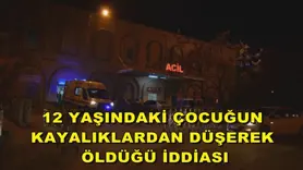12 yaşındaki çocuğun kayalıklardan düşerek öldüğü iddiası