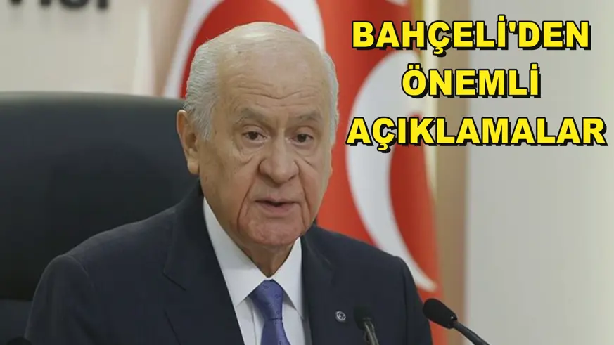 BAHÇELİ'DEN ÖNEMLİ AÇIKLAMALAR