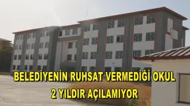 Belediyenin ruhsat vermediği okul, 2 yıldır açılamıyor
