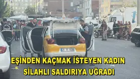 Eşinden kaçmak isteyen kadın silahlı saldırıya uğradı
