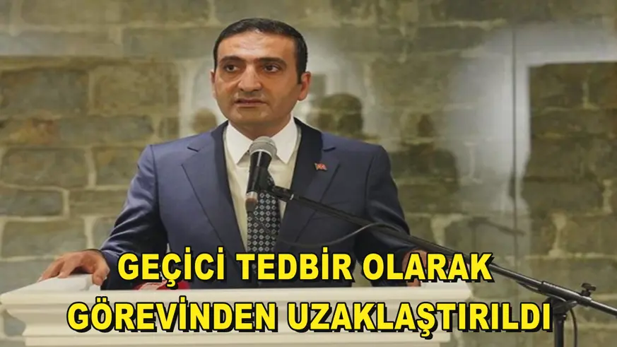 Geçici tedbir olarak görevinden uzaklaştırıldı