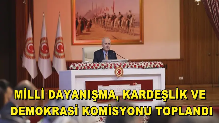  Milli Dayanışma, Kardeşlik ve Demokrasi Komisyonu toplandı