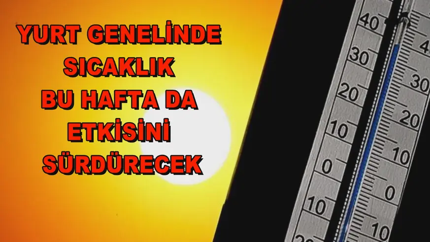 Yurt genelinde sıcaklık bu hafta da etkisini sürdürecek