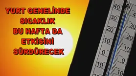Yurt genelinde sıcaklık bu hafta da etkisini sürdürecek