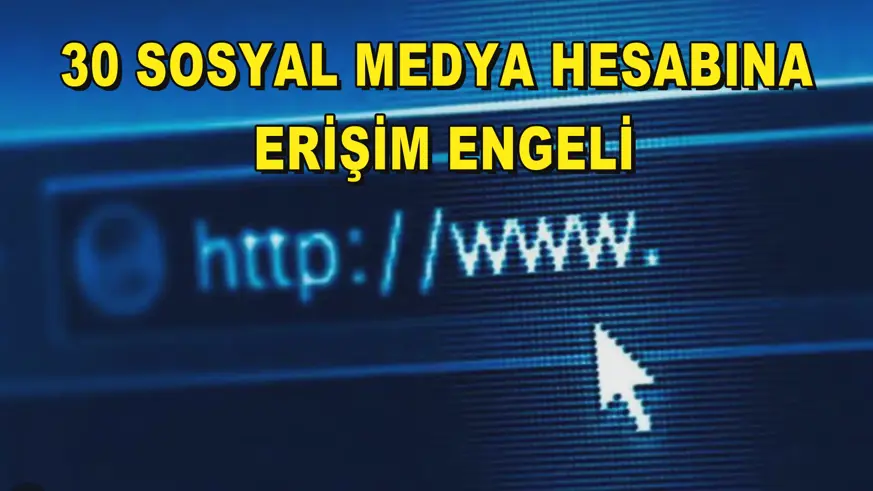 30 sosyal medya hesabına erişim engeli