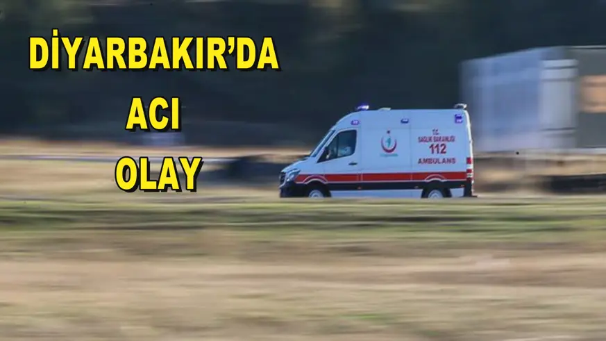 Diyarbakır’da acı olay
