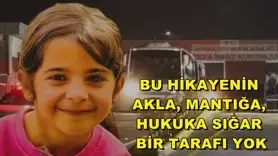Bu hikayenin akla, mantığa, hukuka sığar bir tarafı yok