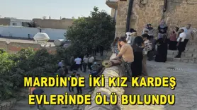 Mardin'de iki kız kardeş evlerinde ölü bulundu