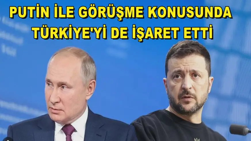Zelenskiy, Putin ile görüşme konusunda Türkiye'yi de işaret etti