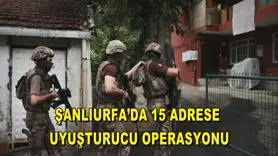 Şanlıurfa’da 15 adrese uyuşturucu operasyonu