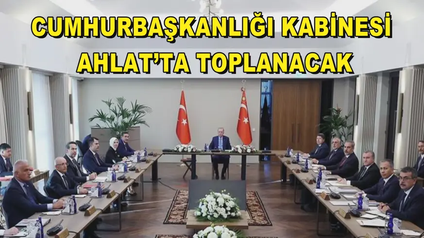 Cumhurbaşkanlığı Kabinesi Ahlat’ta toplanacak