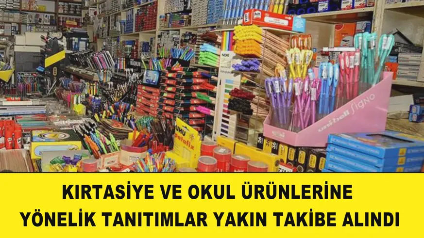 Kırtasiye ve okul ürünlerine yönelik tanıtımlar yakın takibe alındı
