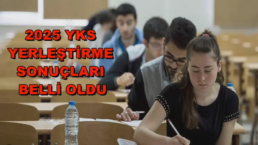 2025 YKS yerleştirme sonuçları belli oldu
