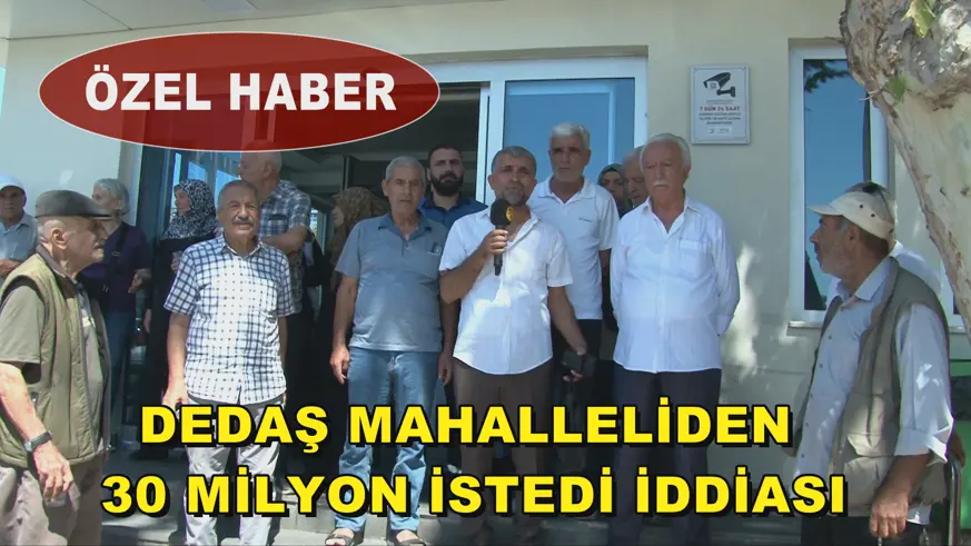 DEDAŞ mahalleliden 30 milyon istedi iddiası