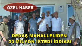 DEDAŞ mahalleliden 30 milyon istedi iddiası