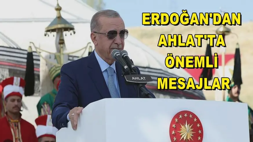Erdoğan'dan Ahlat'ta önemli mesajlar