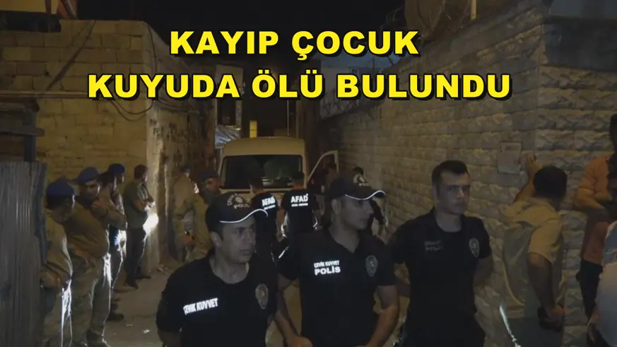 Kayıp çocuk kuyuda ölü bulundu