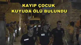 Kayıp çocuk kuyuda ölü bulundu