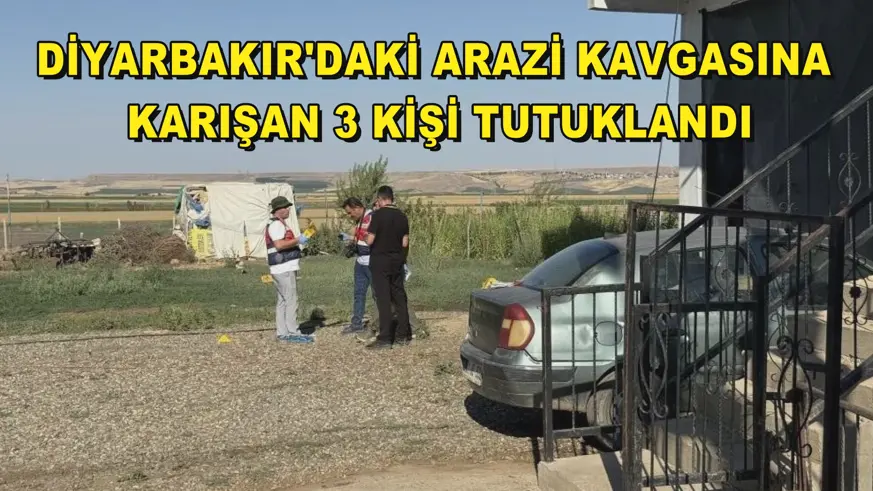 Diyarbakır'daki arazi kavgasına karışan 3 kişi tutuklandı