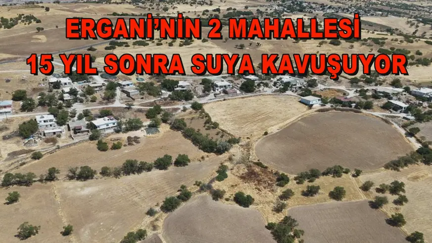 Ergani’nin 2 mahallesi 15 yıl sonra suya kavuşuyor