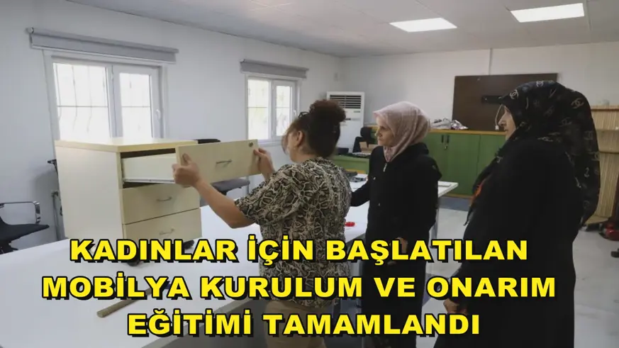 Kadınlar için başlatılan mobilya kurulum ve onarım eğitimi tamamlandı