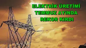 Elektrik üretimi temmuz ayında rekor kırdı
