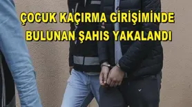 Çocuk kaçırma girişiminde bulunan şahıs yakalandı