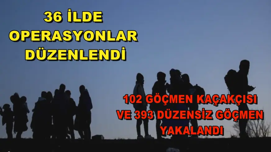 36 İlde operasyonlar düzenlendi