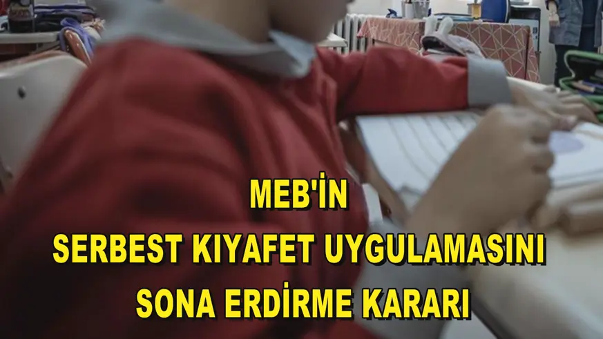 MEB'in serbest kıyafet uygulamasını sona erdirme kararı