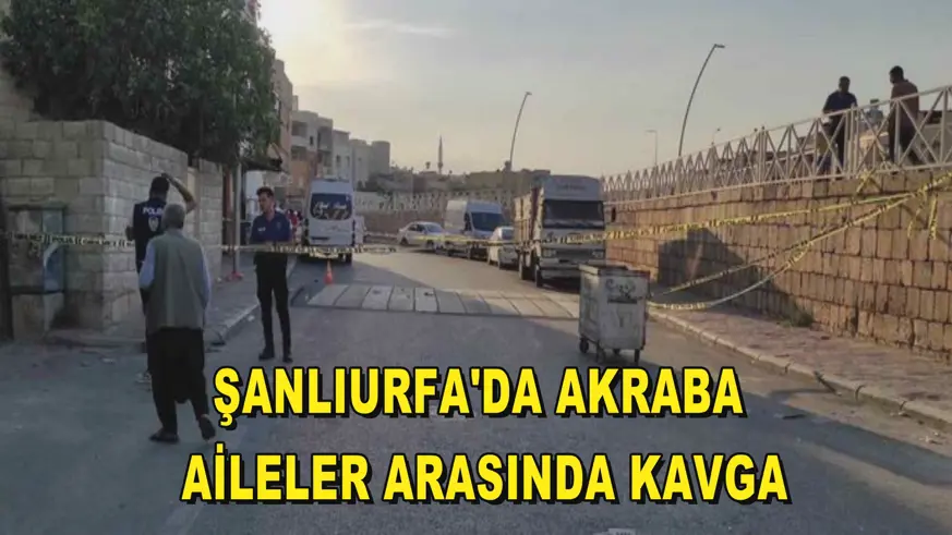 Şanlıurfa'da akraba aileler arasında kavga