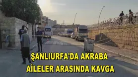 Şanlıurfa'da akraba aileler arasında kavga