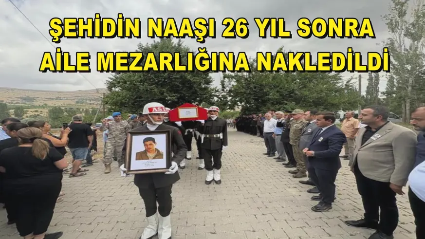 Şehidin naaşı 26 yıl sonra aile mezarlığına nakledildi