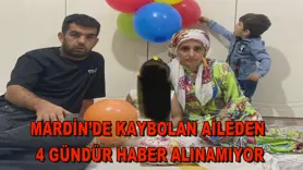 Mardin’de kaybolan aileden 4 gündür haber alınamıyor