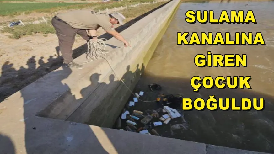 Sulama kanalına giren çocuk boğuldu