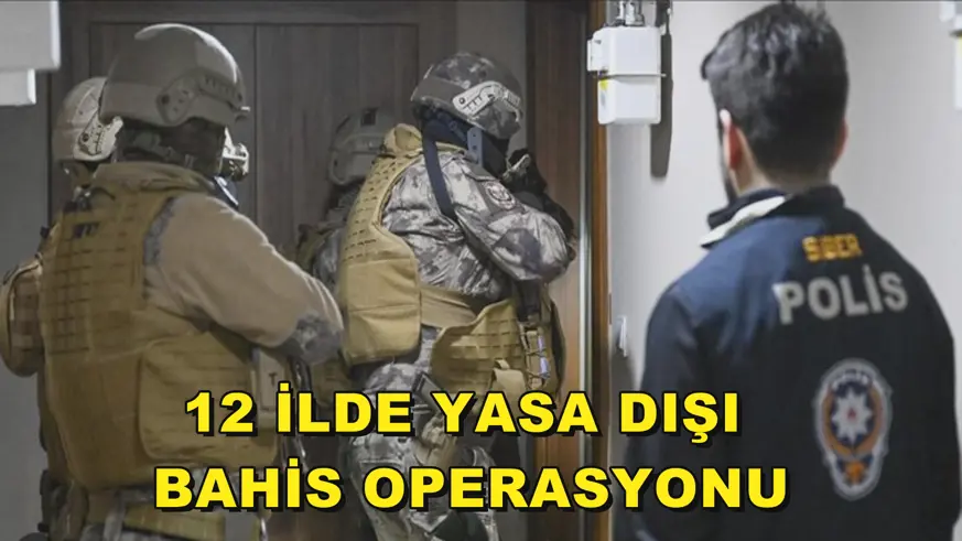 12 İlde yasa dışı bahis operasyonu