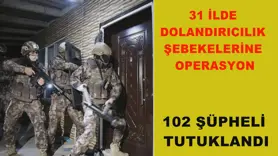 31 ilde dolandırıcılık şebekelerine operasyon
