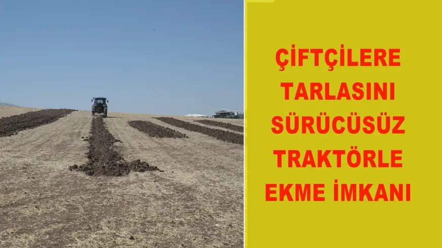 Çiftçilere tarlasını sürücüsüz traktörle ekme imkanı