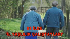 81 ilde ‘İl Yaşlılık Çalıştayları’