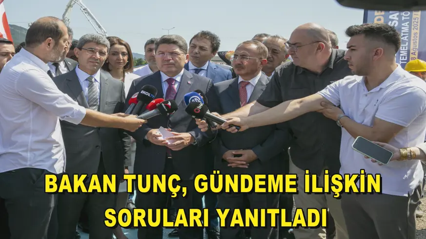 Bakan Tunç, gündeme ilişkin soruları yanıtladı