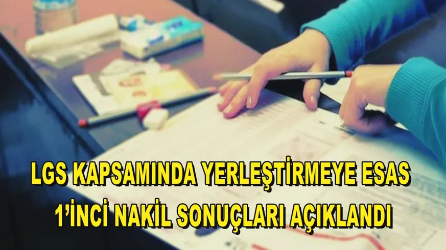 LGS kapsamında yerleştirmeye esas 1’inci nakil sonuçları açıklandı