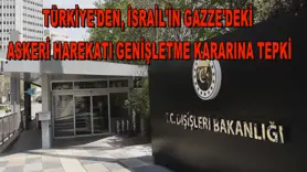 Türkiye'den, İsrail'in Gazze'deki askeri harekatı genişletme kararına tepki