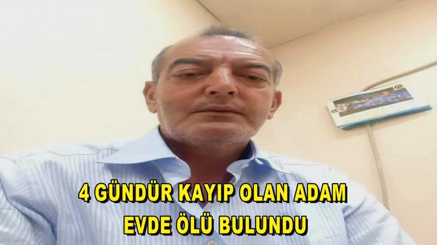 4 gündür kayıp olan adam evde ölü bulundu