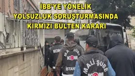 İBB'ye yönelik yolsuzluk soruşturmasında kırmızı bülten kararı