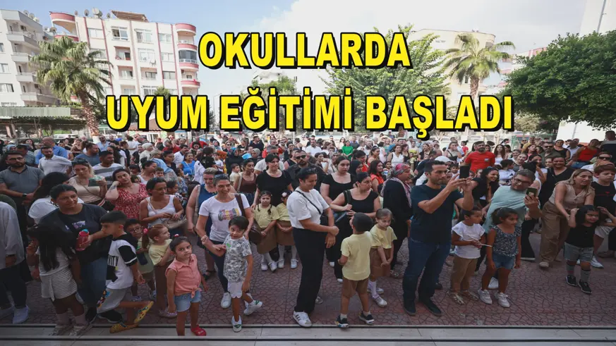 OKULLARDA  UYUM EĞİTİMİ BAŞLADI