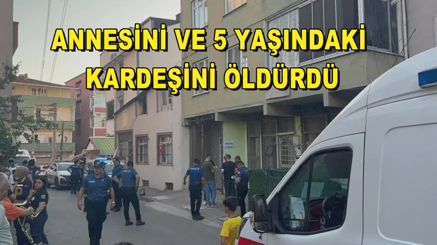 Annesini ve 5 yaşındaki kardeşini öldürdü