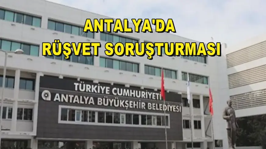 Antalya'da rüşvet soruşturması