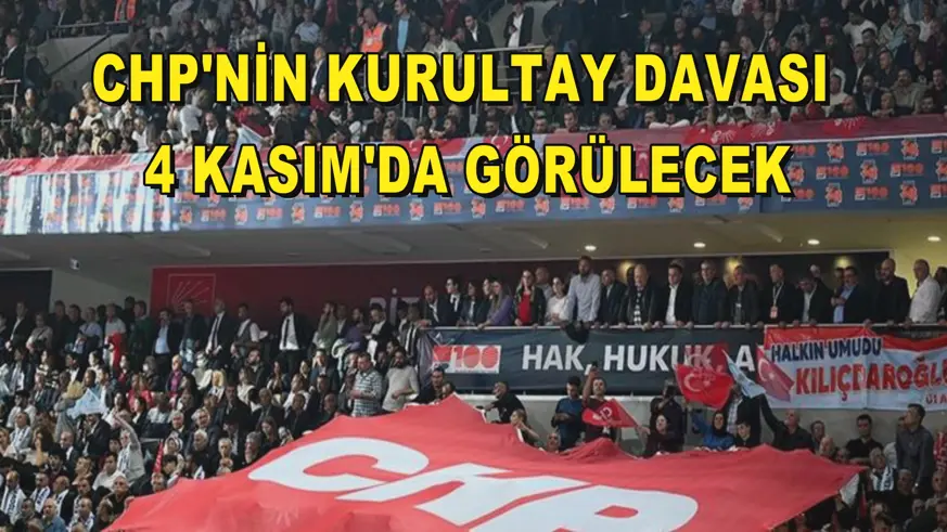 CHP'nin kurultay davası 4 Kasım'da görülecek