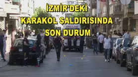 İzmir'deki karakol saldırısında son durum