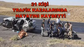 21 kişi trafik kazalarında hayatını kaybetti